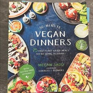 30-Minute Vegan Dinners : 75 Fast Plant-Based Meals You're Going to Crave! by...